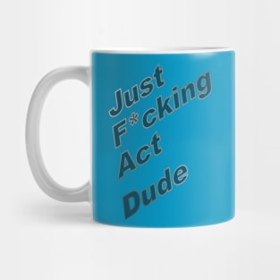 Act Dude Mug